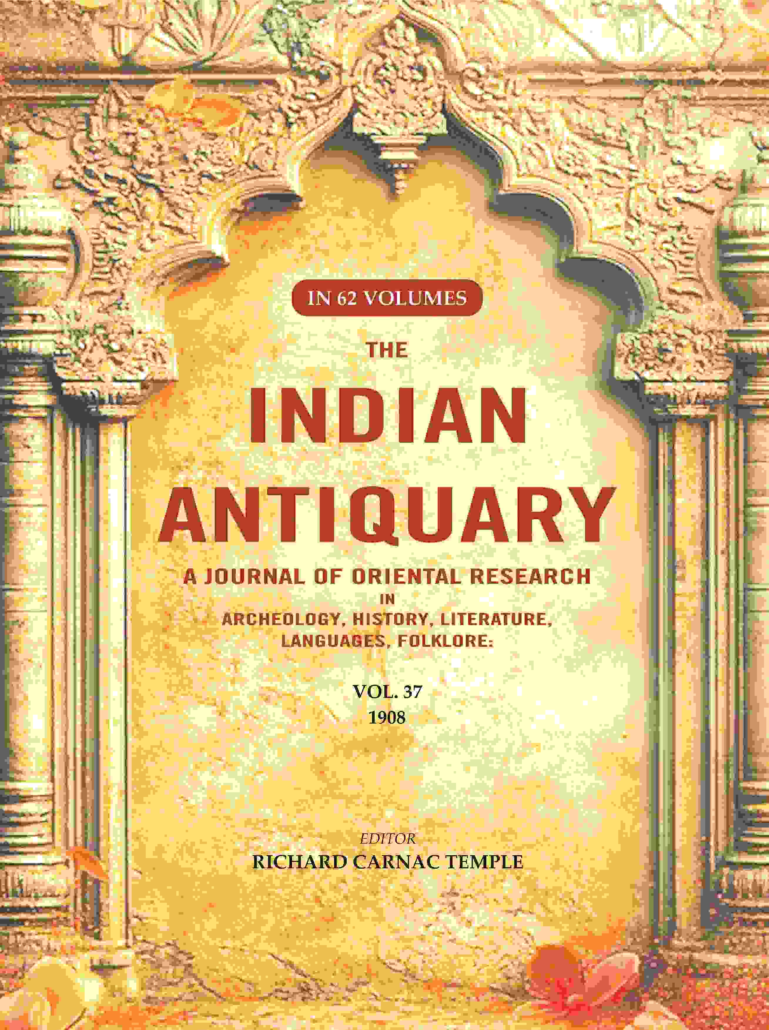 The Indian Antiquary a Journal of Oriental Research in Archeology, History, Literature, Languages, Folklore: Vol. XXXVII. 1908 37th - Gyan Books