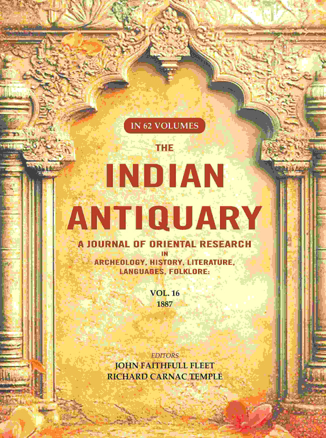 The Indian Antiquary a Journal of Oriental Research in Archeology, History, Literature, Languages, Folklore: Vol. XVI. 1887 16th - Gyan Books Main Image