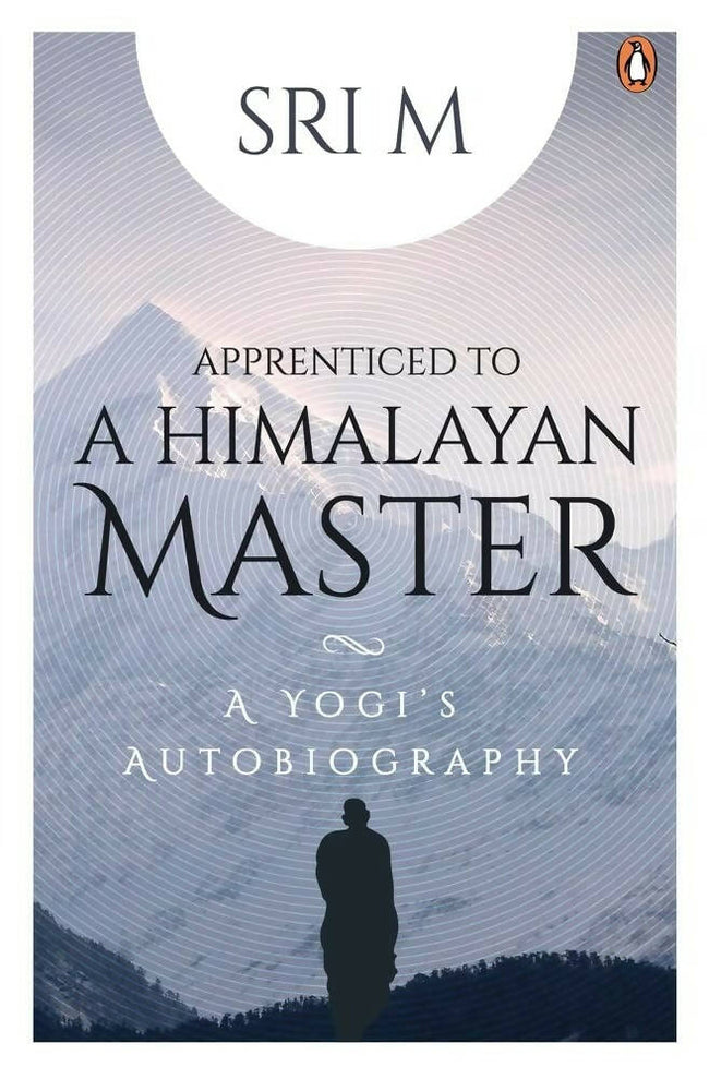 Sri M Apprenticed To A Himalayan Master: A Yog: A Yogi's Autobiography Hover Image